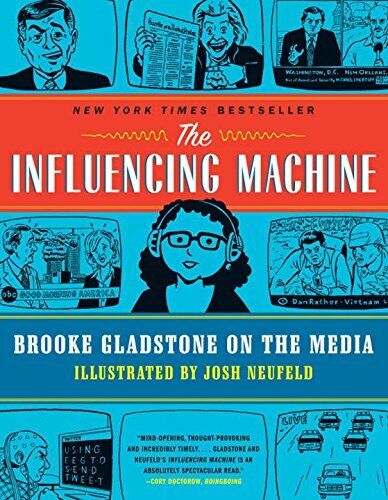 The Influencing Machine: Brooke Gladstone on the Media by Neufeld, Josh Book The