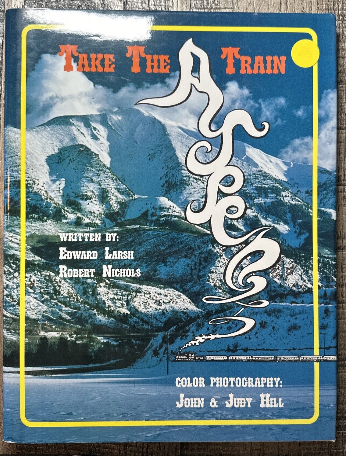 TAKE THE ASPEN TRAIN By Edward B Larsh & Robert Nichols - 1st Ed HC 1988