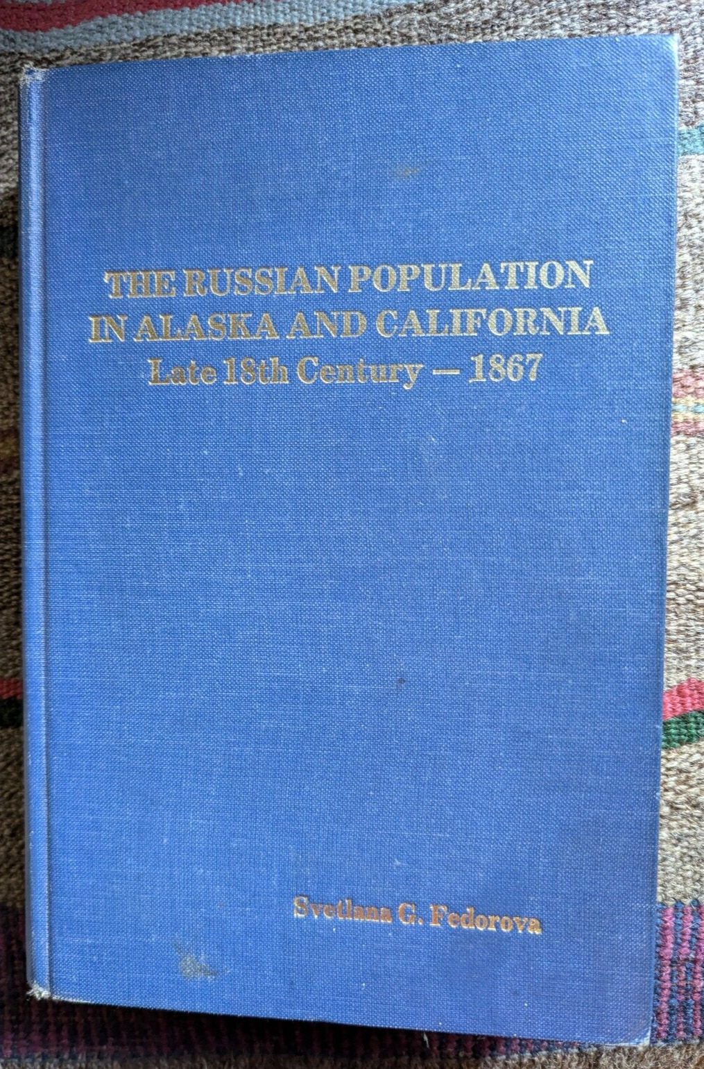 Russian Population in Alaska & California (1867) by  S. Fedorova 1973 Edition