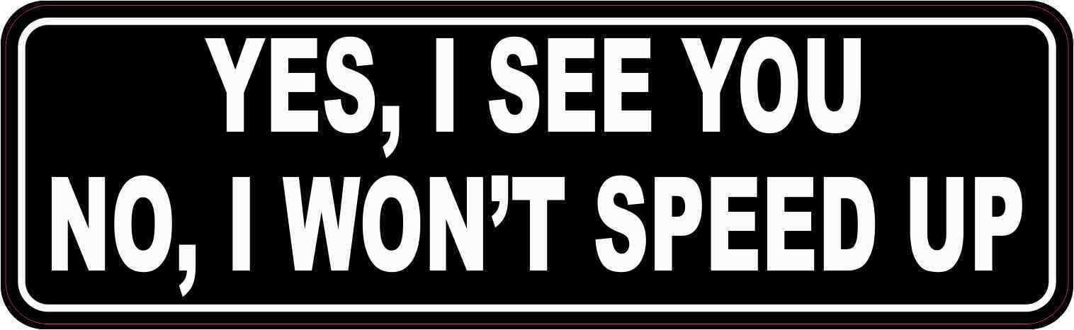 10in x 3in No I Won't Speed Up Bumper Magnet Car Truck Vehicle Magnetic Sign