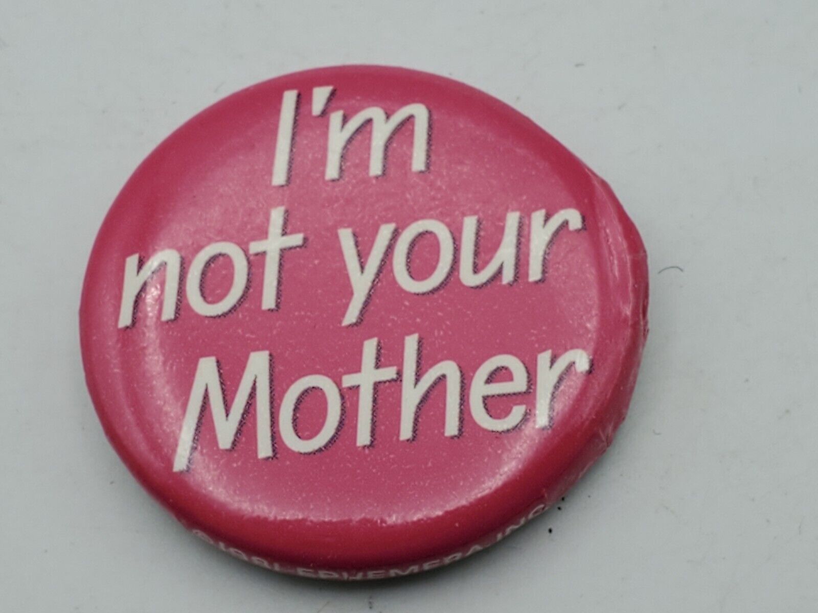 Vintage I\'M NOT YOUR MOTHER Badge Button PIn Pinback As Is A4