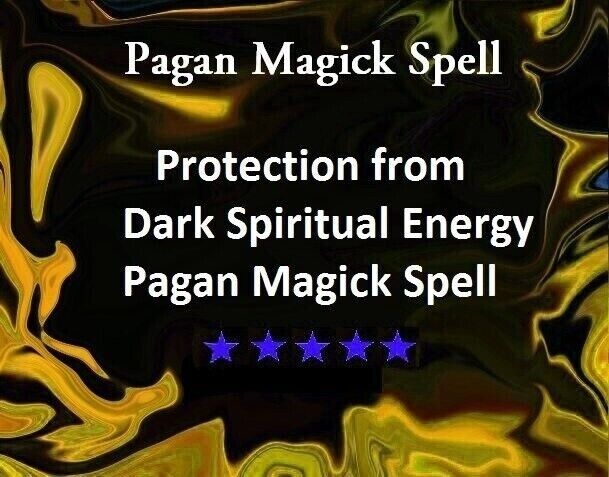 Extreme Protection from Dark Spiritual Energy - Pagan Magick