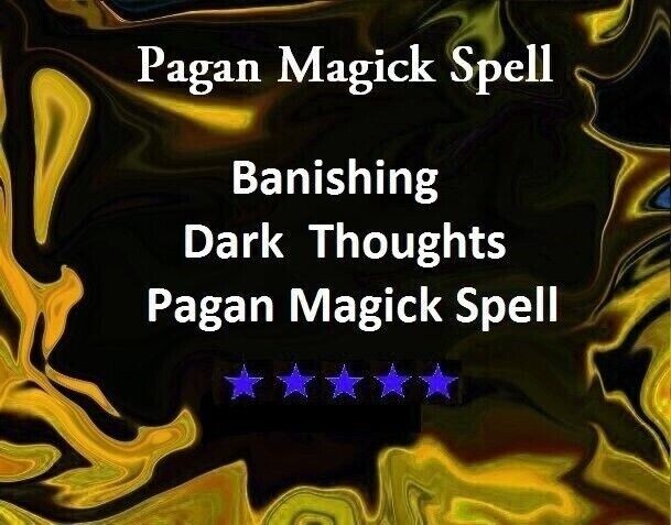 Extreme Banishing Dark Thoughts Pagan Magick ~