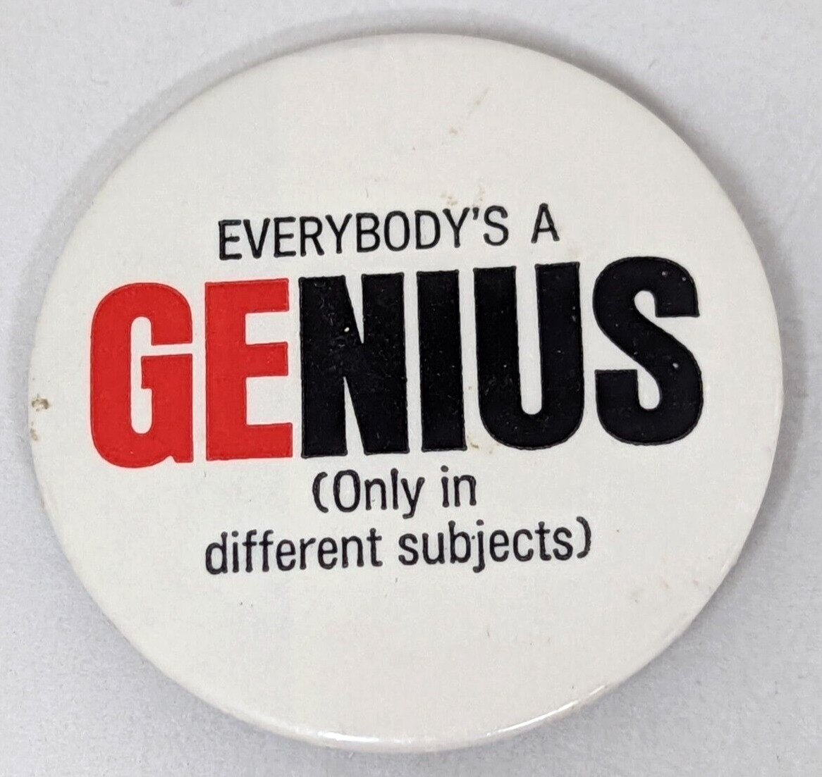 VTG Everybody's A Genius Only in Different Subjects Advertising Button Pin DW22