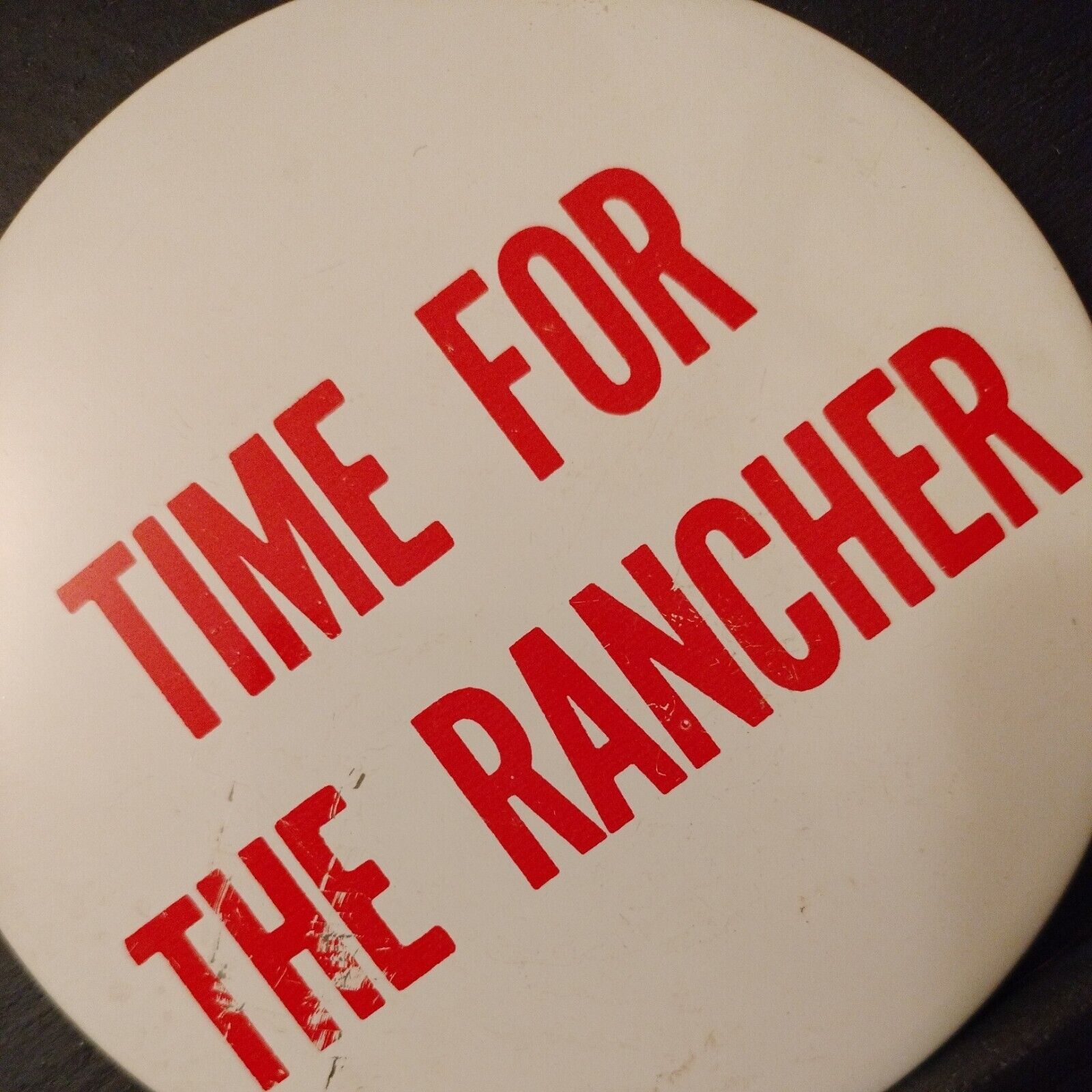 Vtg 1980s TIME FOR THE RANCHER Large Pin-Back Button 