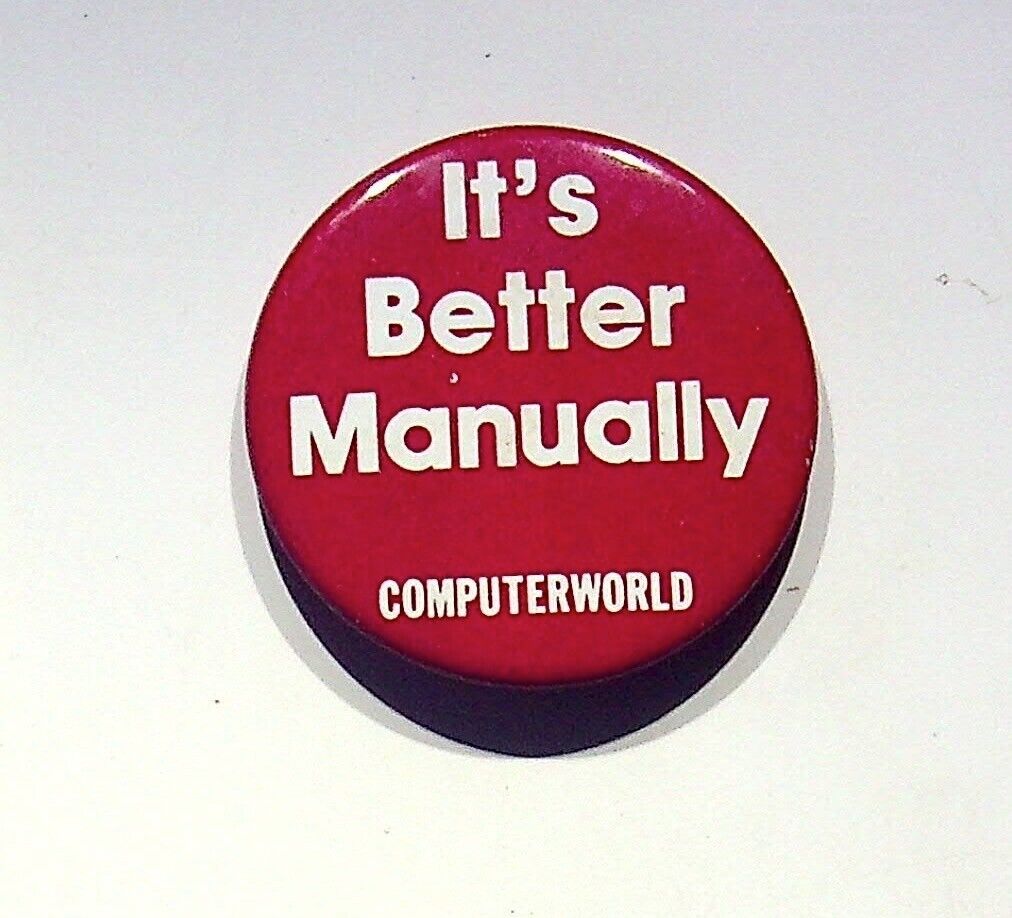 IT\'S BETTER MANUALLY COMPUTERWORLD VINTAGE  BUTTON PIN