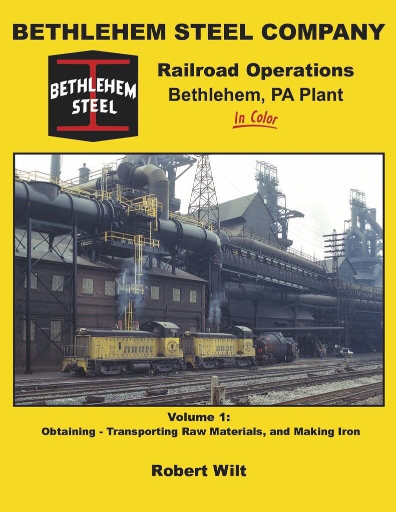 BETHLEHEM STEEL COMPANY Railroad Ops, Vol. 1: RAW MATERIALS & MAKING IRON (NEW)