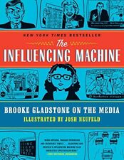 The Influencing Machine: Brooke Gladstone on the Media by Neufeld, Josh Book The picture
