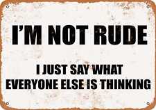 Metal Sign - I'M NOT RUDE. I JUST SAY WHAT EVERYONE ELSE IS THINKING -- Vintage picture
