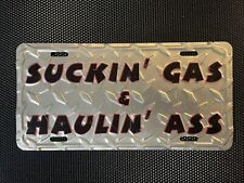 SUCKIN GAS & HAULIN ASS BOOSTER LICENSE PLATE DIAMOND PLATE PATTERN picture