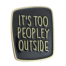 Pin Badge IT'S TOO PEOPLEY OUTSIDE Funny Enamel ADHD Lapel Pin Brooch Jewellery picture