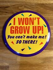 Vintage 1990’s Birthday Novelty Button Pin Large Funny 6” I Won’t Grow Up picture