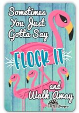 Crazy Flamingo Sign, You Just Got to Say Flock IT and walk away, 8x12 handmade picture