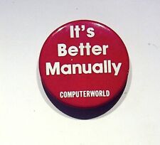 IT'S BETTER MANUALLY COMPUTERWORLD VINTAGE  BUTTON PIN picture