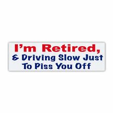 Sticker, Bumper Sticker, I'm Retired, Driving Slow To Piss You Off, 10