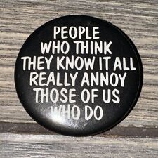 Vtg Round Button Pin Black White ‘People Who Think They Know It All‘ 1.75” picture