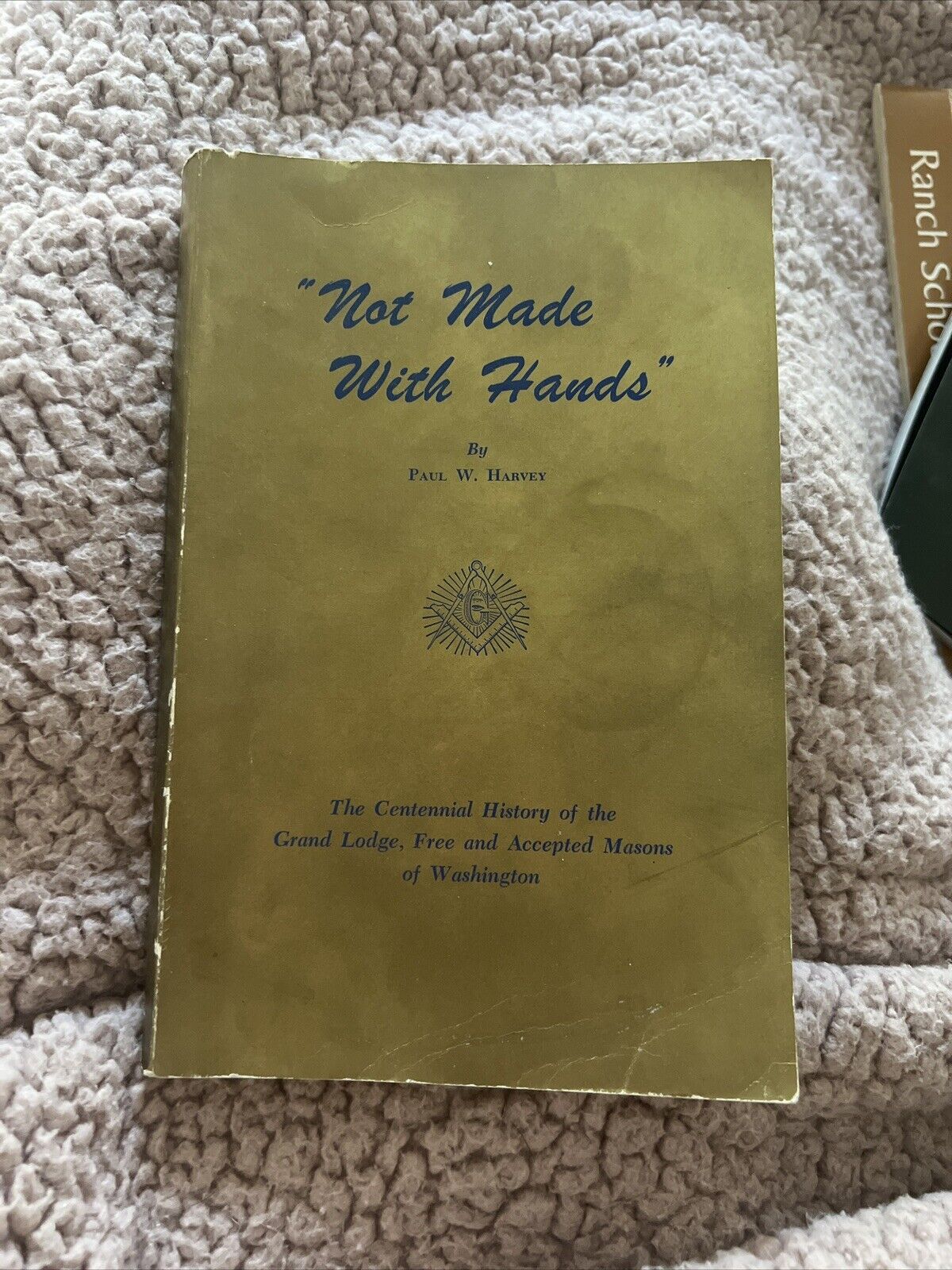 Not Made With Hands By Paul W. Harvey The Centennial History Grand Lodge Free