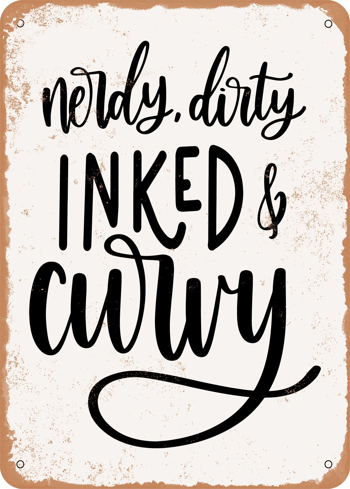 Metal Sign - Nerdy Dirty Inked and Curvy - Vintage Rusty Look