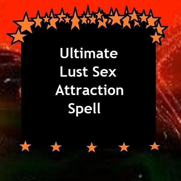 Extreme Ultimate Lust Sex Attraction Spell - Pagan Magick Casting