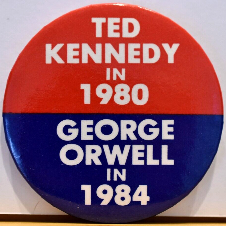Anti Ted Kennedy in 1980 George Orwell In 1984 Chappaquiddick Candidate Pinback