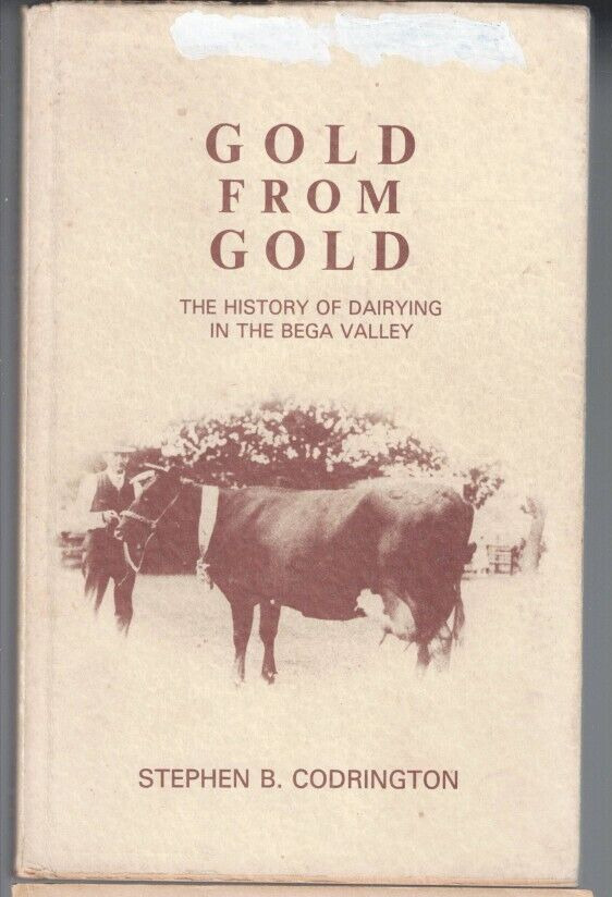 MEMORABILIA ,GOLD FROM GOLD , HISTORY OF DAIRYING IN THE BEGA VALLEY 1979 1ST ED