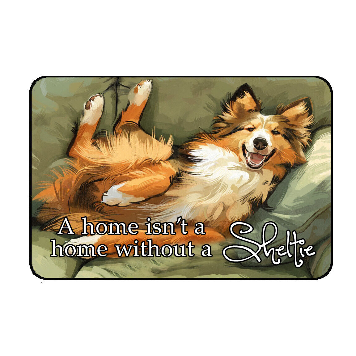 Sheltie Magnet A Home Isn't A Home Watercolor Illustration Sheltie Family Gift