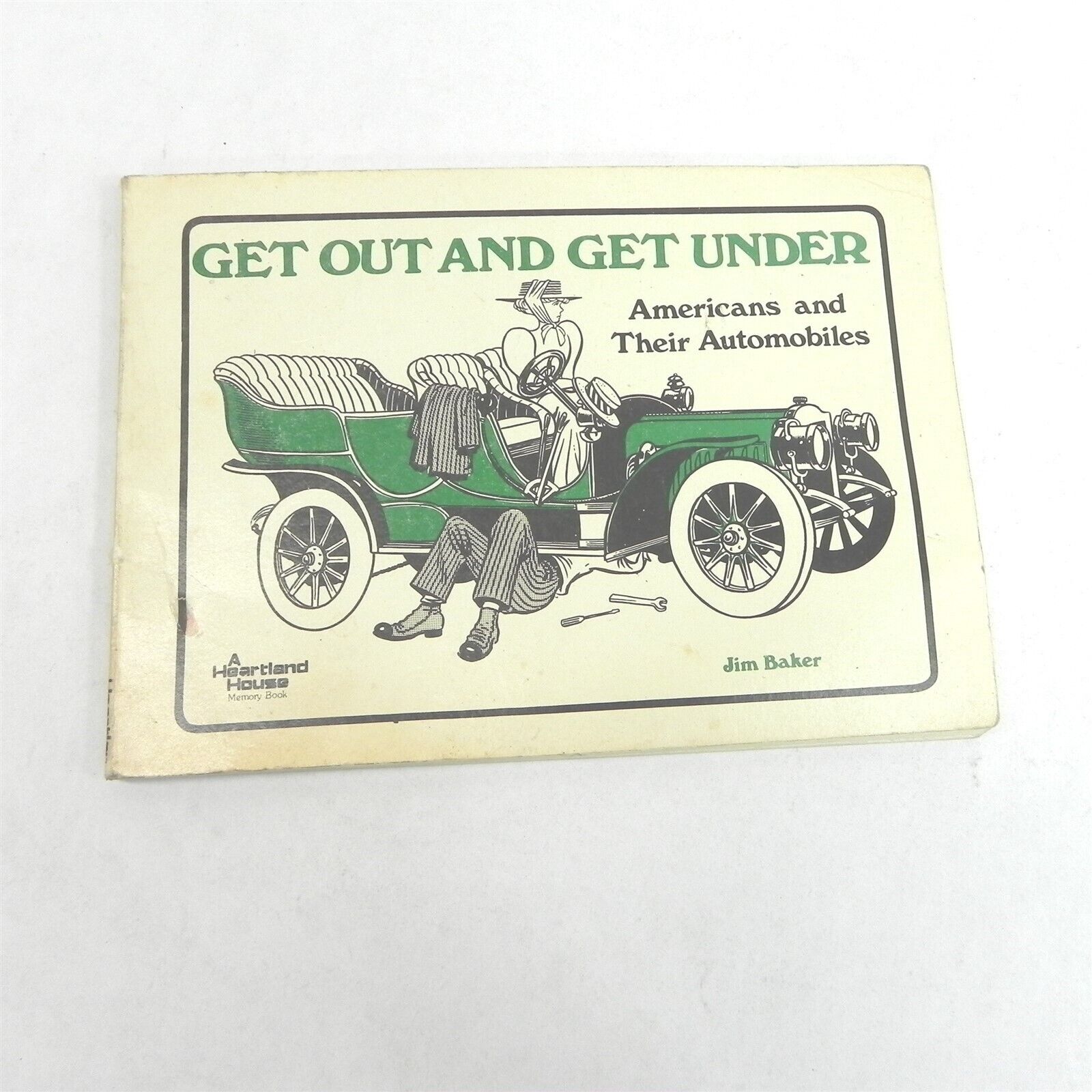 VINTAGE GET OUT AND GET UNDER BY JIM BAKER AMERICANS AND THEIR AUTOMOBILES BOOK