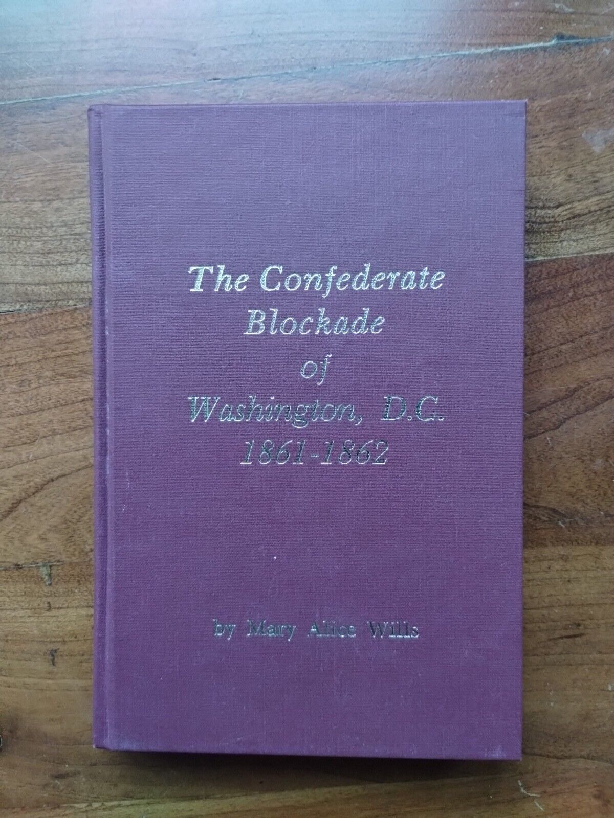 THE CONFEDERATE BLOCKADE OF WASHINGTON, D.C. 1861-1862By Mary Alice Wills V/G ++