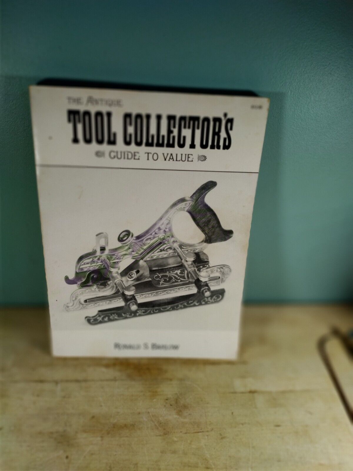 The Antique Tool Collector's Guide to Value by Ronald S. Barlow
