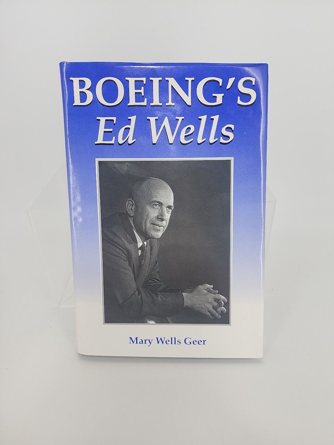 Boeing\'s Ed Wells by Mary Wells Geer 1992 Hardcover 170 Pages