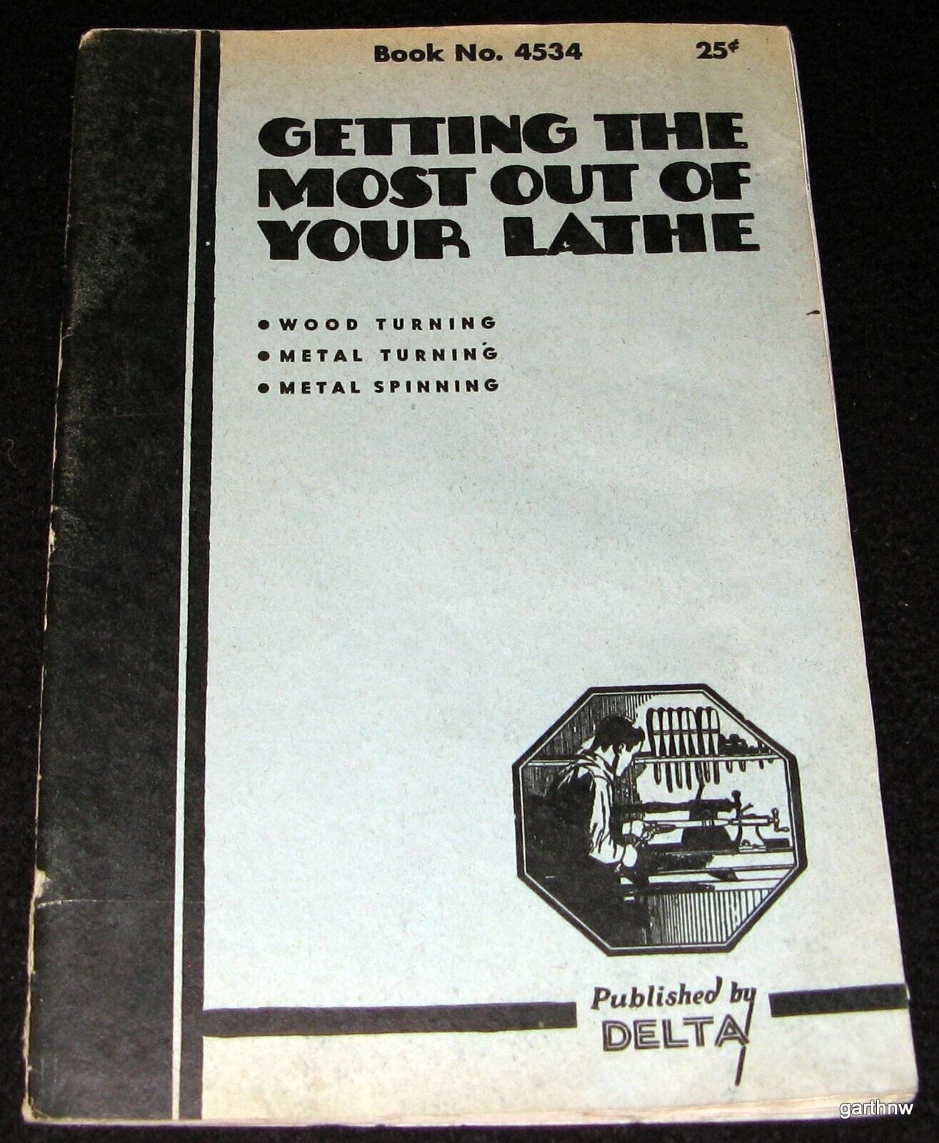 LATHES WORKBOOK 1947 GETTING THE MOST OUT OF YOUR LATHE PICTORIAL GUIDE * DELTA