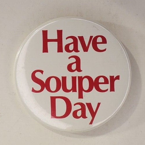 Vintage Have a Souper Day Advertising Slogan Pinback Button