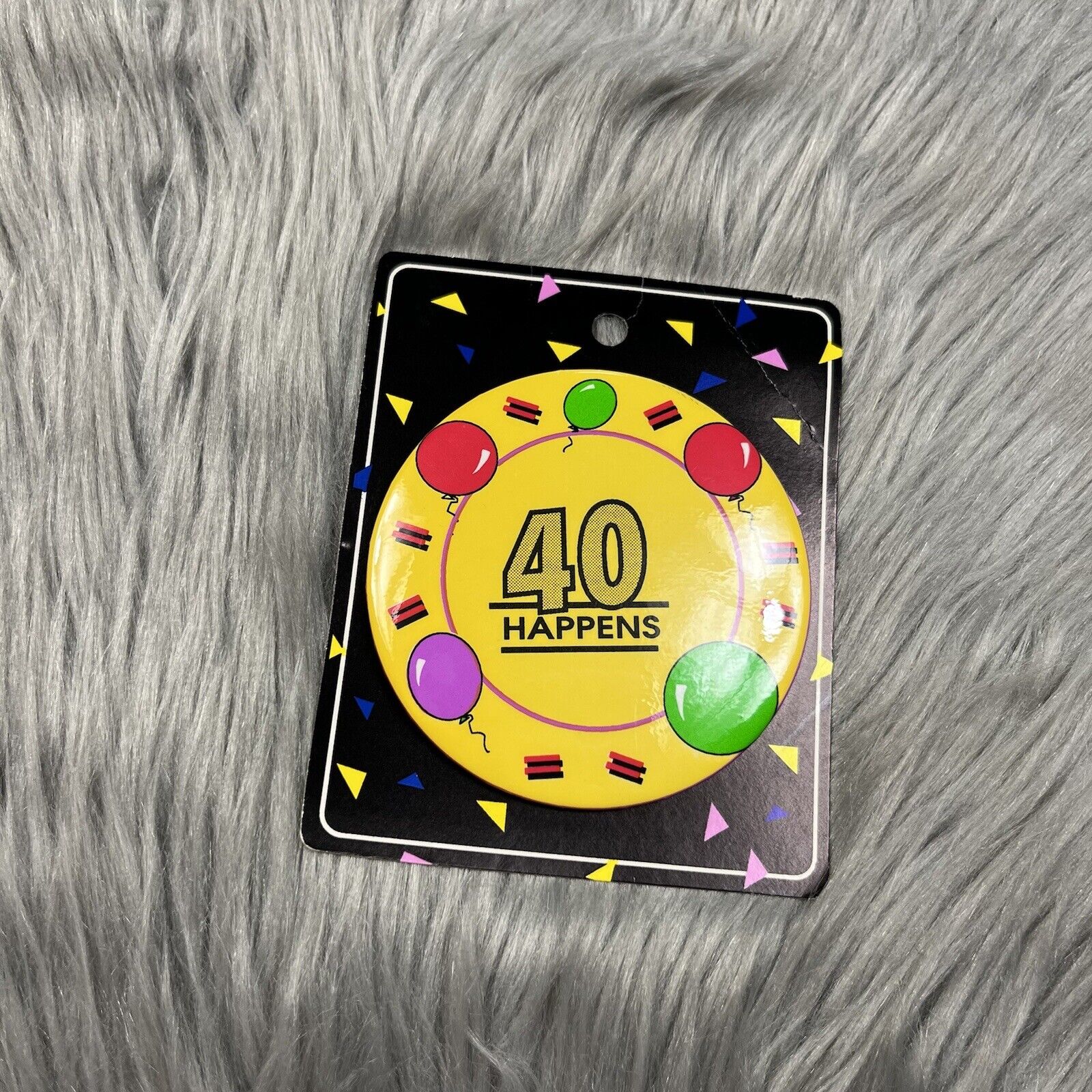 Vintage 90s 40 Happens Birthday Button Pin