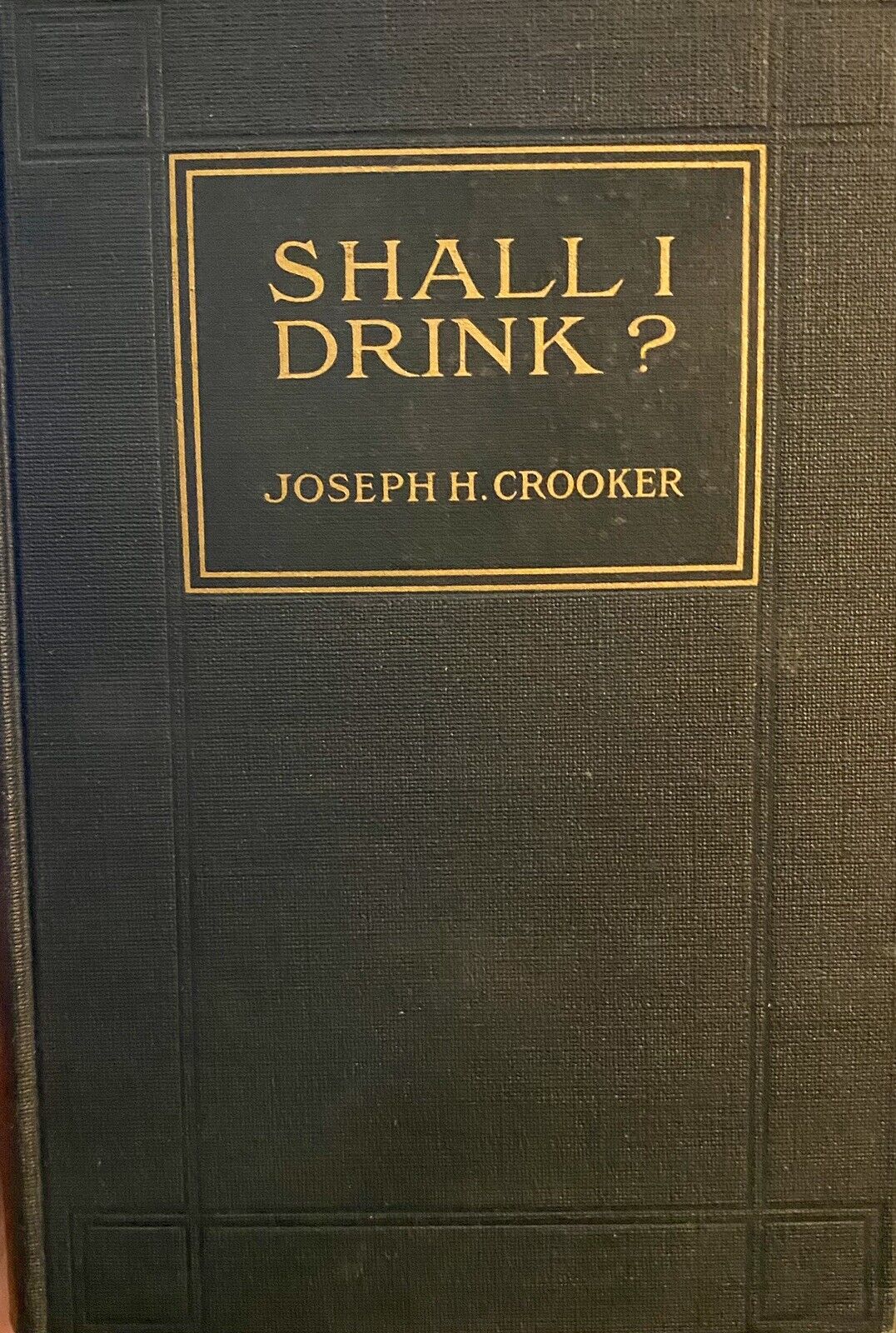 SHALL I DRINK? By Joseph Henry Crooker Rare, Signed.  1914 Edition