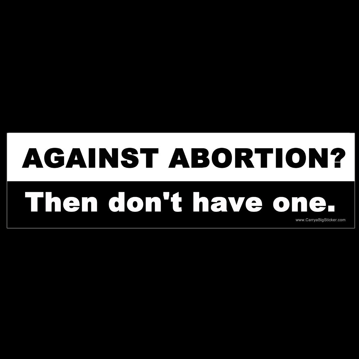Against Abortion Then Dont Have One BUMPER STICKER or MAGNET pro choice feminist