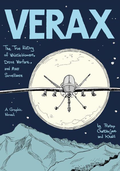 Verax : The True History of Whistleblowers, Drone Warfare, and Mass Surveilla...