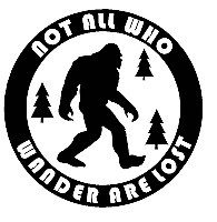 Bigfoot Sasquatch not all who wander are lost vinyl decal car bumper sticker 115