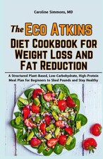 The Eco Atkins Diet Cookbook for Weight Loss and Fat Reduction: A Structured Pla picture