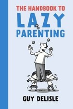The Handbook to Lazy Parenting - Paperback By Delisle, Guy - GOOD picture