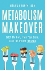 Metabolism Makeover: Ditch the Diet, Train Your Brain, Drop the Weight for Good picture