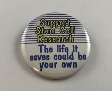 SUPPORT STEM CELL RESEARCH / THE LIFE IT SAVES COULD BE YOUR OWN Button, Pinback picture