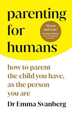 Parenting for Humans: How to Parent the Child You Have, As the Person You Are picture