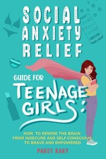 Social Anxiety Relief Guide For Teenage Girls: How to Rewire the Brain From Inse picture