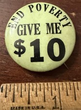 Vintage Pinback END POVERTY GIVE ME $10 Green Black 1.25 in Dia. picture