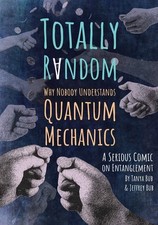Totally Random: Why Nobody Understands Quantum Mechanics (A Serious Comic on Ent picture