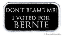 DON'T BLAME ME I VOTED FOR BERNIE SANDERS - IRON-ON PATCH embroidered ELECTION picture