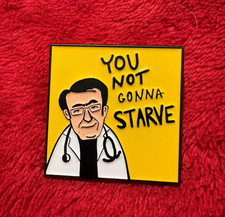 YOU NOT GONNA STARVE enamel pin - Dr. Now - tv show weight loss fat - picture