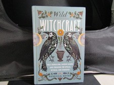 Wild Witchcraft: Folk Herbalism, Garden Magic, and Foraging for Spells, Rituals, picture