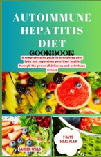 Autoimmune Hepatitis Diet Cookbook: A comprehensive guide to nourishing your bod picture