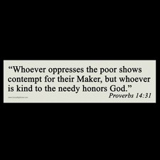 Whoever oppresses the poor shows contempt for their Maker BUMPER MAGNET poverty picture